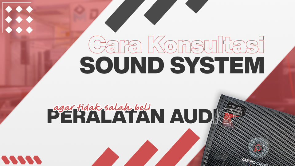 7 Cara Konsultasi Sound System yang Tepat agar Tidak Salah Beli Peralatan Audio