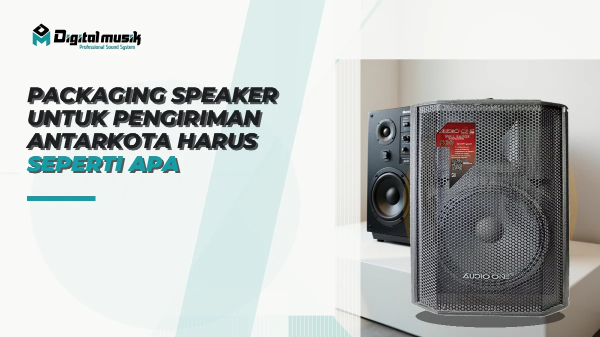 Packaging Speaker untuk Pengiriman Antarkota Harus Seperti Apa?