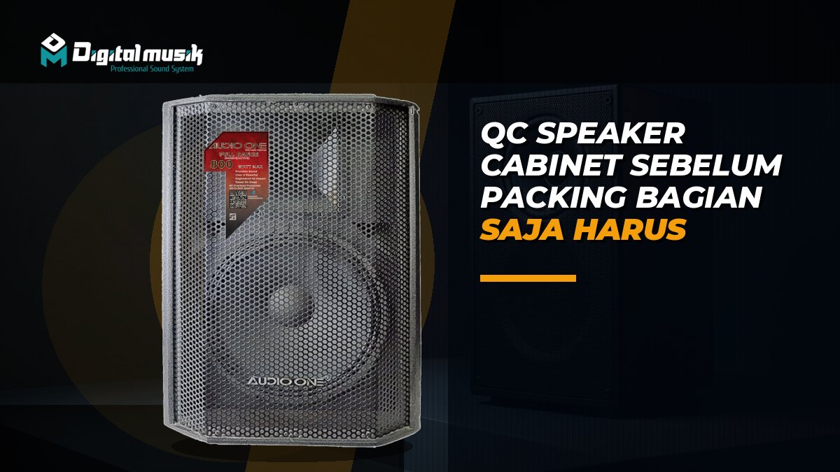 Teknisi memeriksa detail finishing dan koneksi speaker cabinet sebelum proses packing