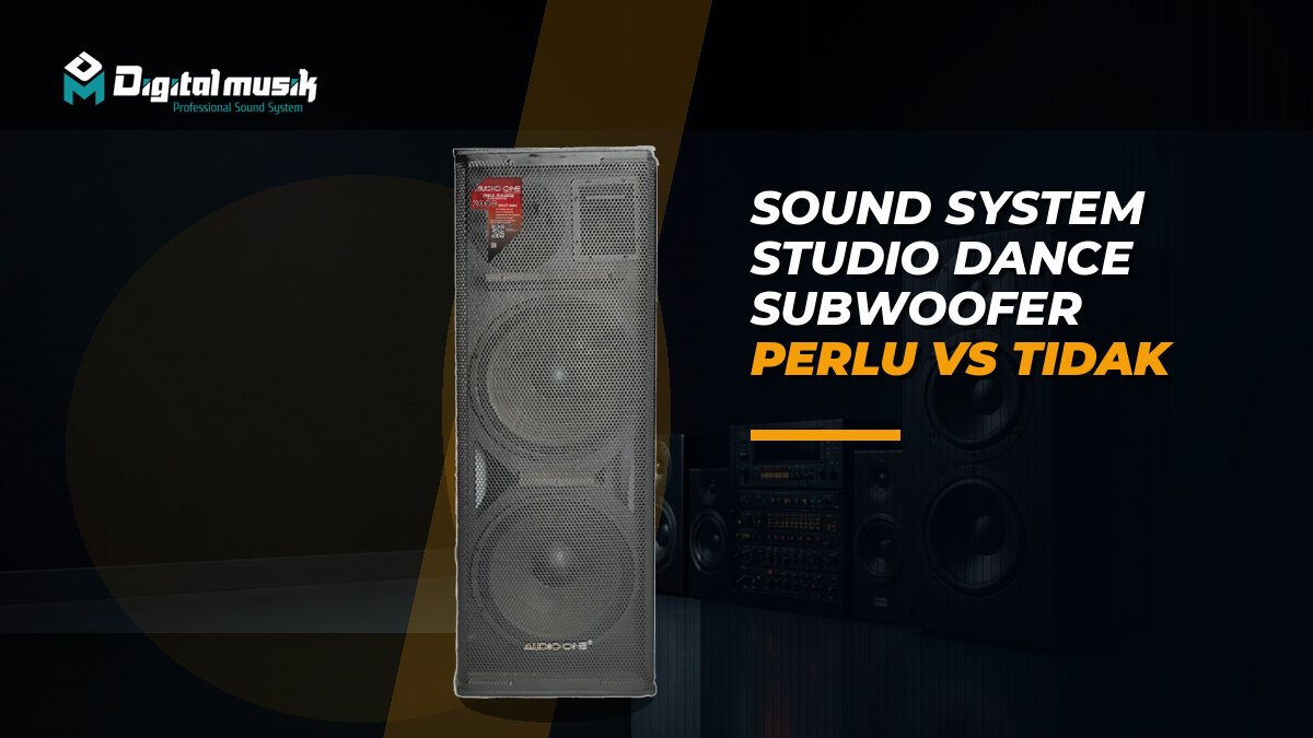 Sound System untuk Studio Dance: Subwoofer Perlu atau Tidak?