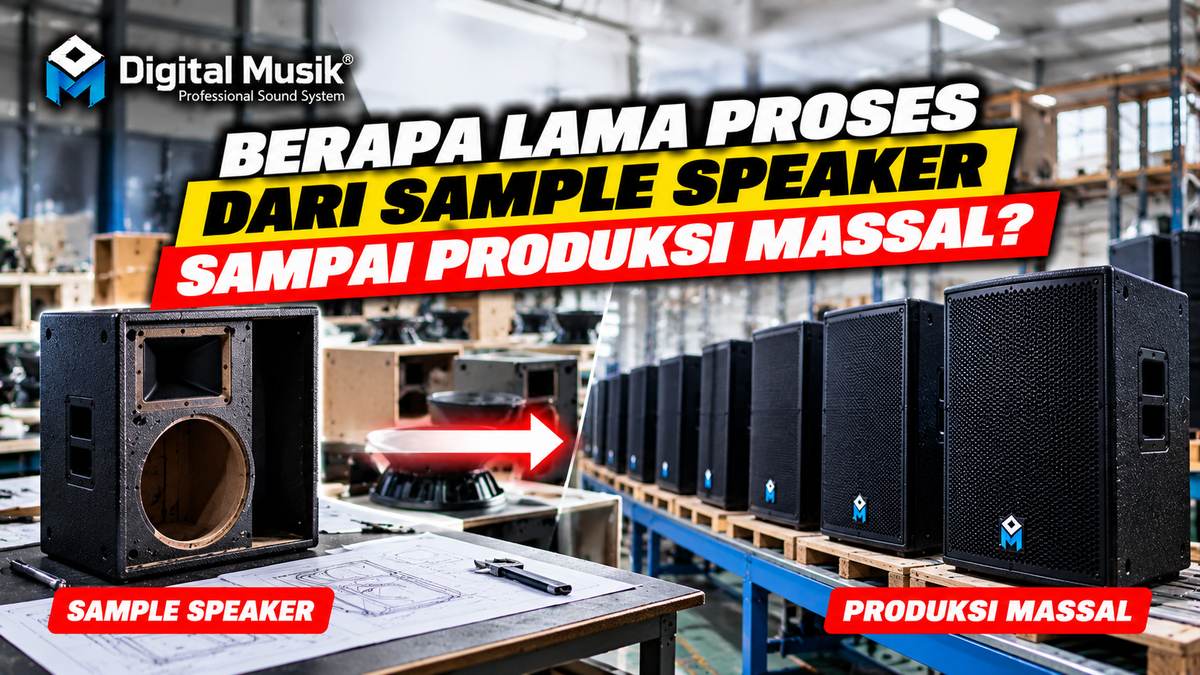 Berapa Lama Proses dari Sample Speaker sampai Produksi Massal?