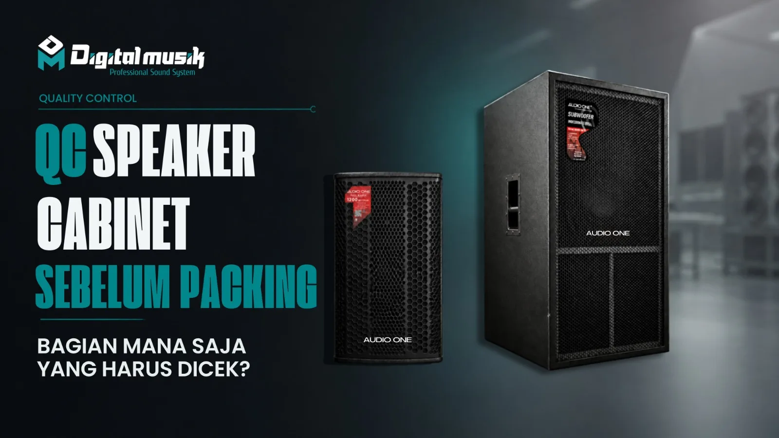 QC Speaker Cabinet Sebelum Packing: Bagian Mana Saja yang Harus Dicek?