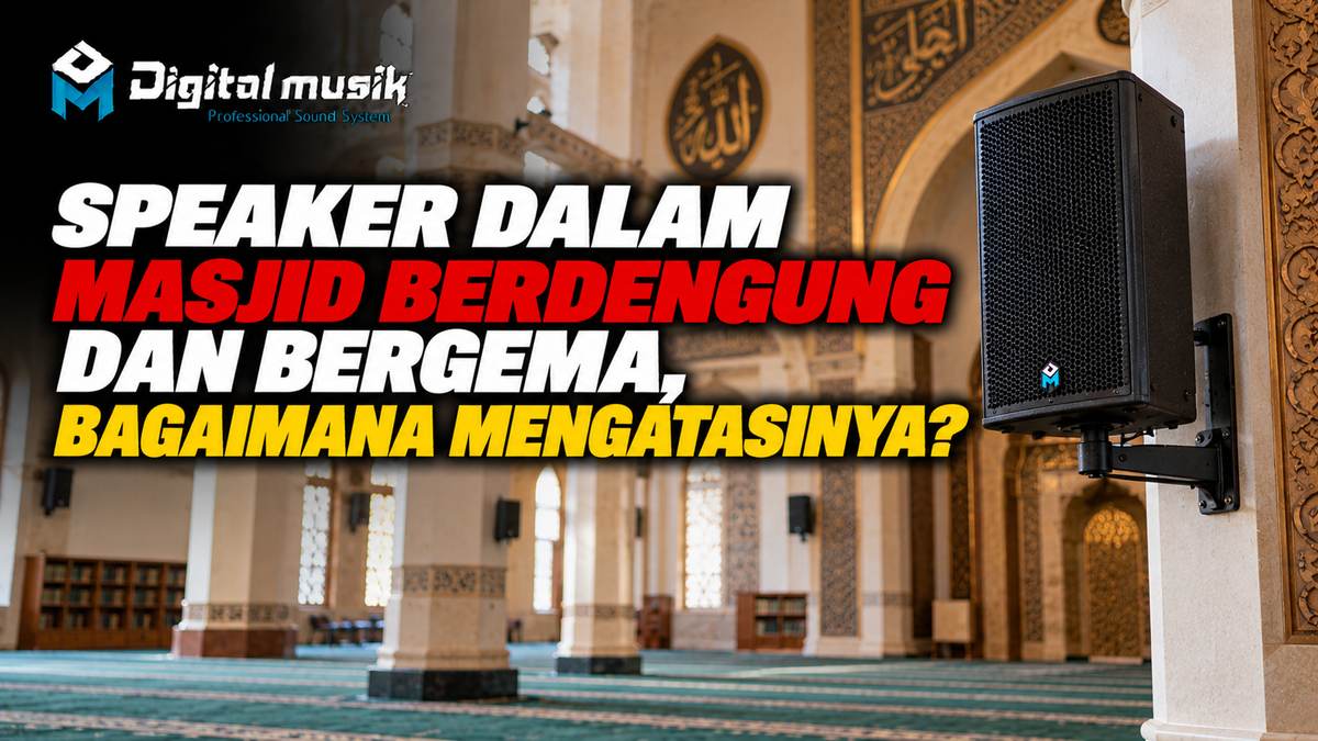 Speaker Dalam Masjid Berdengung dan Bergema, Bagaimana Mengatasinya?